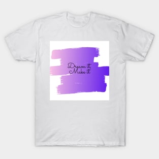 Dream it, Make it (purple) T-Shirt